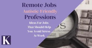 At home jobs for autistic people can help them find the work-life balance and feel satisfied with what they do.